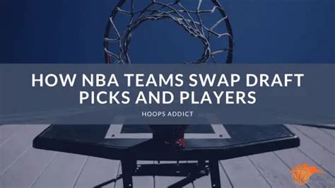 How NBA Teams Swap Draft Picks and Players .